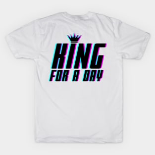 King for a day T-Shirt